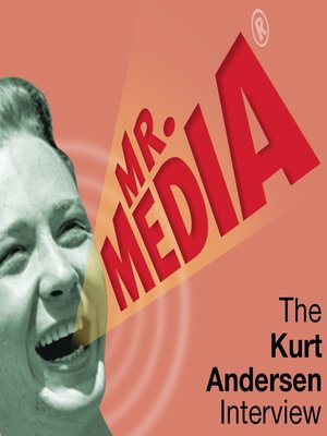 cover image of Mr. Media: The Kurt Andersen Interview